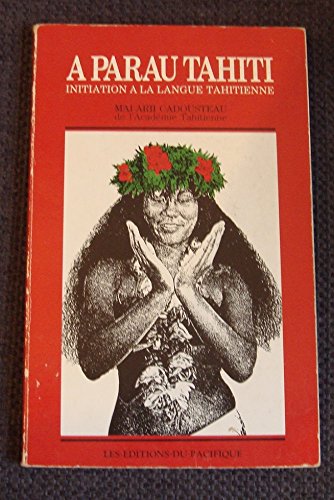 A Parau Tahiti Initiation A La Langue Tahitienne French Edition Cadousteau Mai Arii Amazon Com Books