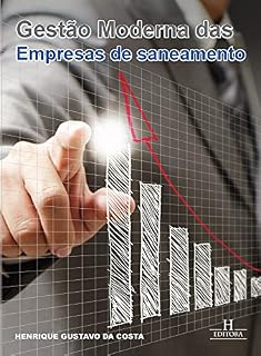 Livro Gestão Moderna das Empresas de Saneamento: Conceitos que irão revolucionar o negócio de distribuição de água no Brasil e no mundo