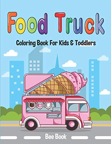 Food Truck Coloring Book For Kids & Toddlers: Book for Toddlers and Preschool Kids to Learn the Color