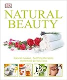 Natural Beauty: Natural Makeup, Soothing Therapies, Homemade Preparations by DK