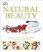 Natural Beauty: Natural Makeup, Soothing Therapies, Homemade Preparations by DK