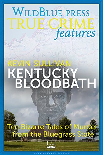 Kentucky Bloodbath: Ten Bizarre Tales of Murder from the Bluegrass State - //medicalbooks.filipinodoctors.org
