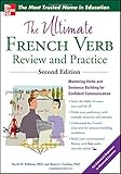 The Ultimate French Verb Review and Practice, 2nd Edition (UItimate Review & Reference Series)