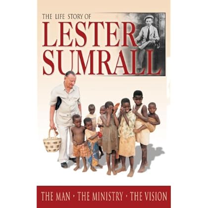 The Life Story of Lester Sumrall The Life Story of Lester Sumrall