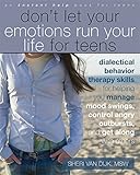 Don't Let Your Emotions Run Your Life for Teens: Dialectical Behavior Therapy Skills for Helping You Manage Mood Swings, Control Angry Outbursts, and ... with Others (Instant Help Book for Teens)