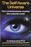 The Self-Aware Universe: How Consciousness Creates the Material World cover
