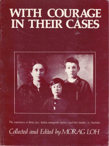 With courage in their cases : the experiences of thirty-five Italian immigrant workers and their families in Australia