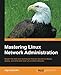 Mastering Linux Network Administration by Jay LaCroix