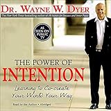 The Power of Intention: Learning to Co-Create Your World Your Way by Dr. Wayne W. Dyer, Hay House