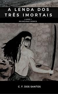 Livro A Lenda dos Três Imortais: Livro I - Primeiras Dores