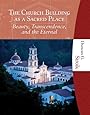 The Church Building as a Sacred Place: Beauty, Transcendence, and the Eternal