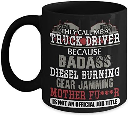 Funny Trucker Coffee Mug Gifts - They Call Me A Truck Driver Because Badass - Go With the Hat and T-Shirt - Ultimate Ideal Quality Super Cool Gifts