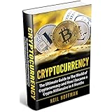 Cryptocurrency: The Ultimate Guide to The World of Cryptocurrency and How I Became a Crypto Millionaire in 6 Months (Bitcoin, Cryptocurrency and Blockchain book)