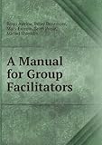 A Manual for Group Facilitators, Auvine, Brian and Densmore, Betsy, 0941492001