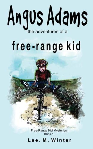 Angus Adams: the adventures of a free-range kid (The Free-Range Kid Mysteries) (Volume 1)