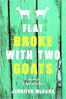 Flat Broke with Two Goats: A Memoir, by Jennifer McGaha