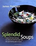 Splendid Soups: Recipes and Master Techniques for Making the World's Best Soups