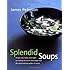 Splendid Soups: Recipes and Master Techniques for Making the World's Best Soups