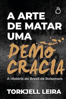Livro A arte de matar uma democracia: A História do Brasil de Bolsonaro
