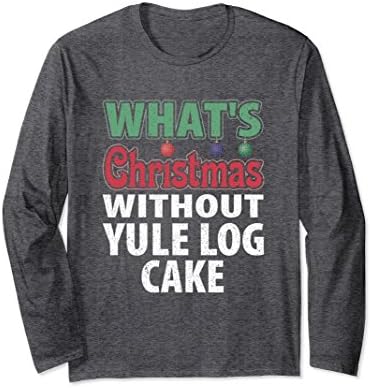 Unisex What's Christmas without Yule Log Cake Long Sleeve T-Shirt XL: Dark Heather
