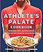 The Athlete's Palate Cookbook: Renowned Chefs, Delicious Dishes, and the Art of Fueling Up While Eat by Yishane Lee, Eds of Runner's World Magazine