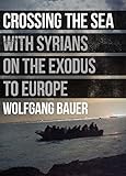 Crossing the Sea: With Syrians on the Exodus to Europe