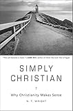 Simply Christian: Why Christianity Makes Sense