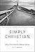 Simply Christian: Why Christianity Makes Sense primary