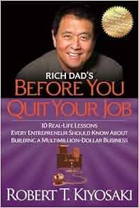 Rich Dad S Before You Quit Your Job 10 Real Life Lessons