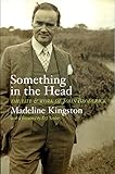 Something in the Head: The Life and Work of John Broderick by Madeline Kingston