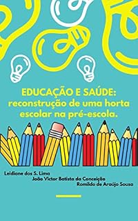 Livro EDUCAÇÃO E SAÚDE: reconstrução de uma horta escolar na pré-escola.