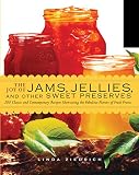 The Joy of Jams, Jellies, and Other Sweet Preserves: 200 Classic and Contemporary Recipes Showcasing