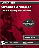 Oracle Forensics: Oracle Security Best Practices (Oracle In-Focus series) (Volume 26)