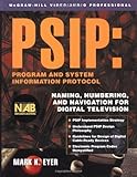 PSIP: Program & System Information Protocol: Naming, Numbering, and Navigation for Digital Television: Naming, Numbering and Navigation for Digital Television (Video/Audio) by