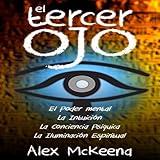 El Tercer Ojo [The Third Eye]: Poder Mental, Intuición y Conciencia Psíquica [Mental Power, Intuit by 