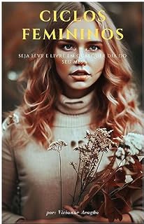 Livro CICLOS FEMININOS - SEJA LEVE E LIVRE EM QUALQUER DIA DO SEU MÊS