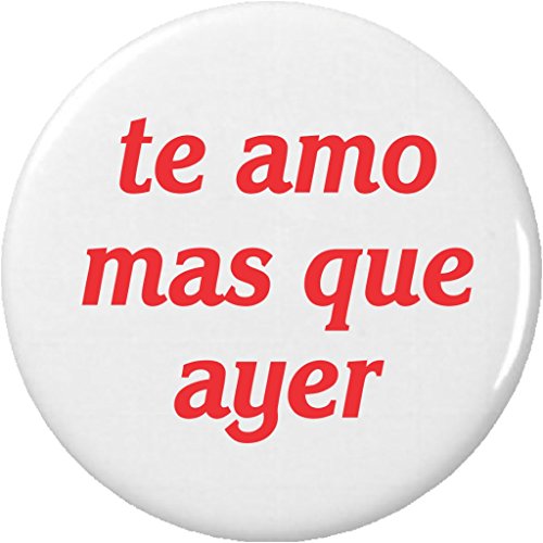 te amo mas que ayer 2.25' Large Button Pin love you more than yesterday Spanish