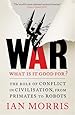 War: What is it good for?: The role of conflict in civilisation, from primates to robots