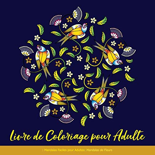 Livre de Coloriage pour Adulte: Mandalas Faciles pour Adultes: Mandalas de Fleurs (French Edition) by Club de Livre de Coloriage pour Adulte