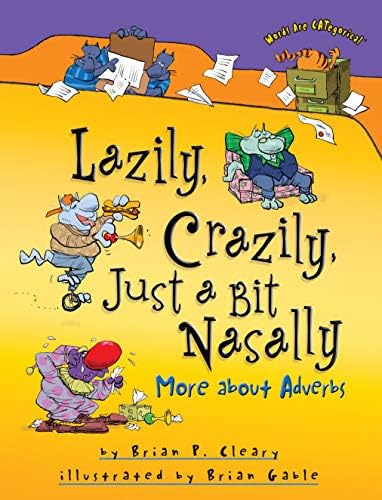 Lazily, Crazily, Just a Bit Nasally: More about Adverbs (Words Are CATegorical ®)