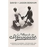 Miracle in Shreveport: A Memoir of Baseball, Fatherhood, and the Stadium that Launched a Dream