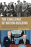 The Challenge of Nation-Building: Implementing Effective Innovation in the U.S. Army from World War by 