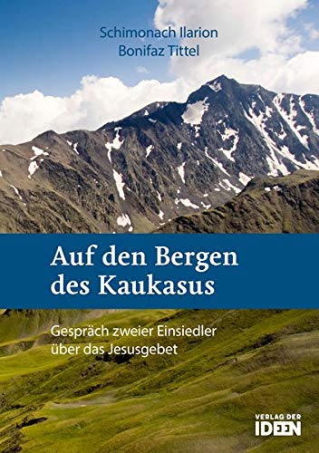 Auf Den Bergen Des Kaukasus Gesprach Zweier Einsiedler Uber Das Jesusgebet Ilarion Schimonach Tittel Bonifaz 9783942006101 Amazon Com Books
