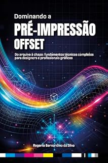Livro Dominando a Pré-Impressão Offset: Do arquivo à chapa: fundamentos técnicos completos para designers e profissionais gráficos