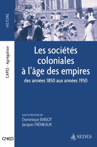 Les  sociétés coloniales à l'âge des empires des années 1850 aux années 1950