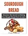 Sourdough Bread: Discover the Secret to Making Sourdough Bread from Scratch by 