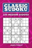 Classic Sudoku: 250 Medium Sudoku by James Forest