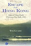 Escape from Hong Kong : Admiral Chan Chak's Christmas Day Dash 1941, Luard, Tim, 9888083767