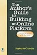 The Author's Guide to Building an Online Platform: Leveraging the Internet to Sell More Books