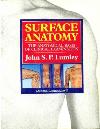 Surface Anatomy: The Anatomical Basis of Clinical ExaminationBy J. S. P. Lumley